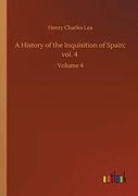 A History of the Inquisition of Spain; Vol. 4: Volume 4