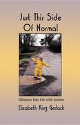 Just This Side of Normal: Glimpses Into Life With Autism (en Inglés)