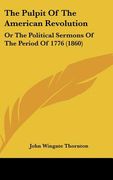 the pulpit of the american revolution: or the political sermons of the period of 1776 (1860) (en Inglés)