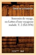 Souvenirs de Voyage, Ou Lettres d'Une Voyageuse Malade. T. 2 (Éd.1836) (en Francés)