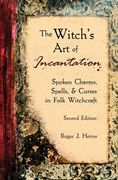 The Witch's Art of Incantation: Spoken Charms, Spells, & Curses in Folk Witchcraft (en Inglés)
