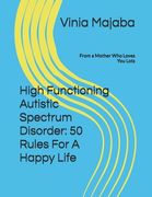 High Functioning Autistic Spectrum Disorder: 50 Rules For A Happy Life: From a Mother Who Loves You Lots (en Inglés)