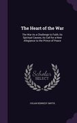 The Heart of the War: The War As a Challenge to Faith, Its Spiritual Causes, Its Call for a New Allegiance to the Prince of Peace (en Inglés)