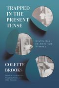 Trapped in the Present Tense: Meditations on American Memory (en Inglés)