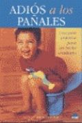 adios a los panales/good bye diapers,una guia practica para un hecho cotidiano/a practical guide for daily facts