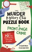 The Murder Mystery Club Puzzle Book: A Front-page Crime. Over 70 Killer Conundrums. One Case to Solve