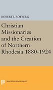 Christian Missionaries and the Creation of Northern Rhodesia 1880-1924 (Princeton Legacy Library) (en Inglés)