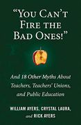 "You Can't Fire the bad Ones! "Y And 18 Other Myths About Teachers, Teachers Unions, and Public Education (en Inglés)
