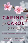 Caring for Carol by Caring for Me: A Journey with Dementia and Self-Discovery (en Inglés)