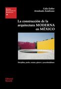 La Construcción de la Arquitectura Moderna en México: Disciplina, Poder, Estatus, Género y Poscolonialismo