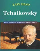 Easy Piano Tchaikovsky: The Friendly Way to Learn to Play the Classics (en Inglés)