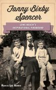 Fanny Bixby Spencer: Long Beach's Inspirational Firebrand (en Inglés)