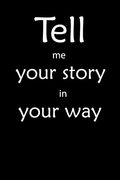 Tell me you Story in Your way Not: Tell me you Story in Your way (en Inglés)