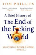 A Brief History of the end of the F*Cking World: The Hilarious and Fascinating new Book From the International Bestselling Author of Humans (en Inglés)