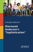 A Study Guide for Sherwood Anderson's "Sophistication" (en Inglés)