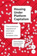 Housing Under Platform Capitalism: The Contentious Regulation of Short-Term Rentals in European Cities (Ijurr Studies in Urban and Social Change) (en Inglés)