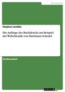 Die Anfänge des Buchdrucks am Beispiel der Weltchronik von Hartmann Schedel (en Alemán)