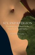 Sex and Religion: Teachings and Taboos in the History of World Faiths (en Inglés)