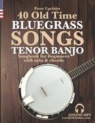 40 Old Time Bluegrass Songs - Tenor Banjo Songbook for Beginners with Tabs and Chords (en Inglés)