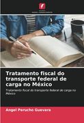 Tratamento Fiscal do Transporte Federal de Carga no México: Tratamento Fiscal do Transporte Federal de Carga no México (en Portugués)
