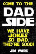 Come To The Dad Side - We Have Jokes So Bad, They're Good: Dad Jokes Gift Idea Book (en Inglés)