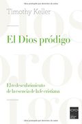 El Dios Pródigo: El Redescubrimiento de la Esencia de la fe Cristiana