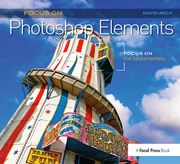Focus on Photoshop Elements: Focus on the Fundamentals (Focus on Series) (en Inglés)