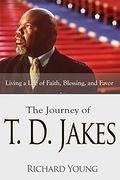 The Journey of T. D. Jakes: Living a Life of Faith, Blessing, and Favor (en Inglés)