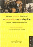 seduccion de la maquina, la. santponc monturiol isaac peral vapores submarinos e inventores