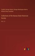 Collections of the Kansas State Historical Society: Vol. I, II (en Inglés)