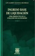 INGRESO BASE DE LIQUIDACION OTRA PERSPECTIVA EN LA EVOLUCION DE LAS PENSIONES