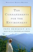 Ten Commandments for the Environment: Pope Benedict XVI Speaks Out for Creation and Justice (en Inglés)