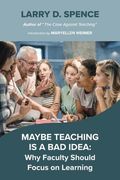 Maybe Teaching is a bad Idea: Why Faculty Should Focus on Learning (en Inglés)