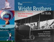 the wright brothers for kids,how they invented the airplane : 21 activities exploring the science and history of flight
