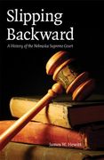 slipping backward,a history of the nebraska supreme court
