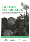 La salud petrolizada: Sistematización de un ecogenocidio en la Amazonía ecuatoriana