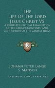 the life of the lord jesus christ v5: a complete critical examination of the origin, contents, and connection of the gospels (1872) (en Inglés)
