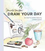Draw Your Day: An Inspiring Guide to Keeping a Sketch Journal (en Inglés)