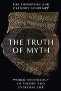 The Truth of Myth: World Mythology in Theory and Everyday Life (en Inglés)