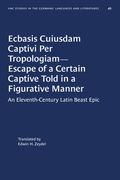 Ecbasis Cuiusdam Captivi Per Tropologiam--Escape of a Certain Captive Told in a Figurative Manner: An Eleventh-Century Latin Beast Epic (en Inglés)