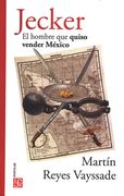 Jecker. El Hombre que Quiso Vender México