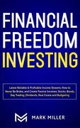 Financial Freedom Investing: Latest Reliable & Profitable Income Streams. How to Never be Broke and Create Passive Incomes: Stocks, Bonds, day Trading, Dividends,Real Estate and Budgeting (en Inglés)