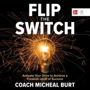 Flip the Switch: Activate Your Drive to Achieve a Freakish Level of Success