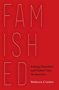 Famished: Eating Disorders and Failed Care in America (en Inglés)