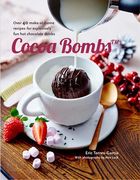 Cocoa Bombs: Over 40 Make-At-Home Recipes for Explosively Fun Hot Chocolate Drinks (en Inglés)
