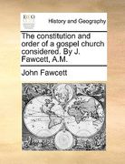 the constitution and order of a gospel church considered. by j. fawcett, a.m.