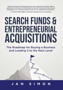 Search Funds & Entrepreneurial Acquisitions: The Roadmap for Buying a Business and Leading it to the Next Level (en Inglés)