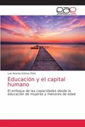 Educación y el Capital Humano: El Enfoque de las Capacidades Desde la Educación de Mujeres y Menores de Edad (in Spanish)