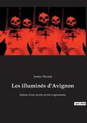 Les illuminés d'Avignon: histoire d'une société secrète avignonnaise (en Francés)