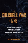 The Cherokee War of 1776. Native Destruction at the Dawn of American Independence (en Inglés)